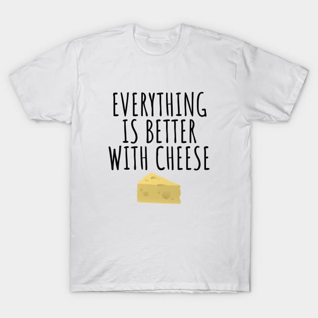 Everything Is Better With Cheese T-Shirt by LunaMay